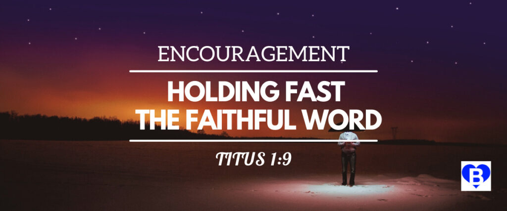 Encouragement Holding Fast The Faithful Word Titus 1:9