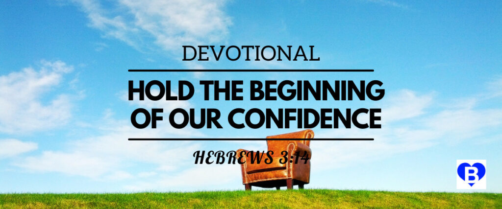 Devotional Hold The Beginning Of Our Confidence Hebrews 3:14