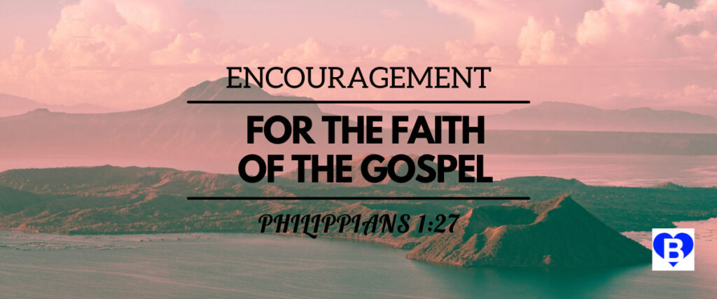 Encouragement For The Faith Of The Gospel Philippians 1:27