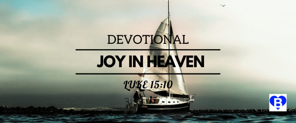 Devotional Joy In Heaven Luke 15:10