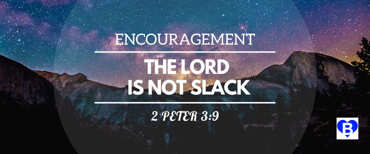 Encouragement The Lord Is Not Slack 2 Peter 3:9