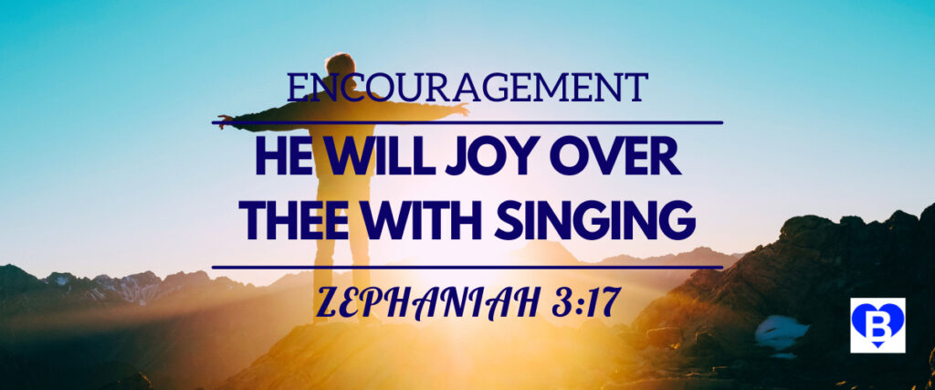 Encouragement He Will Joy Over Thee With Singing Zephaniah 3:17