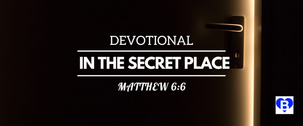 Devotional in the Secret Place Matthew 6:6