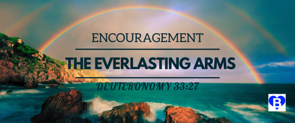 Encouragement The Everlasting Arms Deuteronomy 33:27