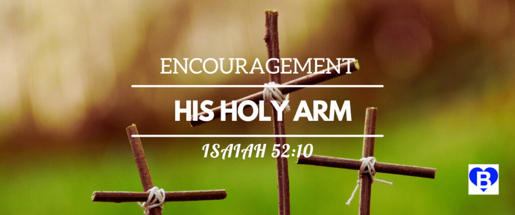 Encouragement His Holy Arm Isaiah 52:10