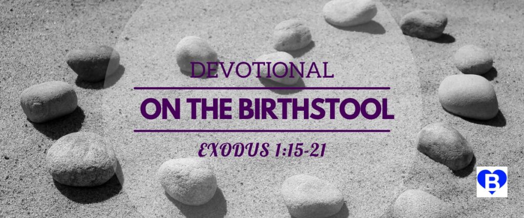 Devotional On The Birthstool Exodus 1 verse 15 to 21