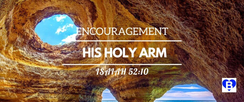 Encouragement His Holy Arm Isaiah 52 verse 10