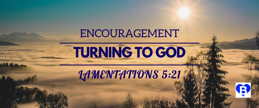 Encouragement Turning to God Lamentations 5 verse 21